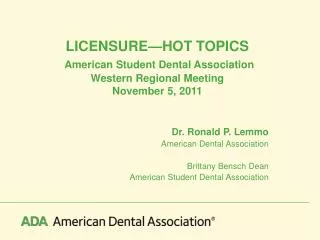LICENSURE—HOT TOPICS American Student Dental Association Western Regional Meeting November 5, 2011