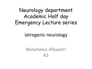 Neurology department Academic Half day Emergency Lecture series Iatrogenic neurology