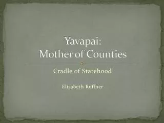 Yavapai: Mother of Counties