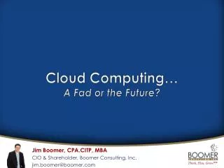 Cloud Computing… A Fad or the Future?