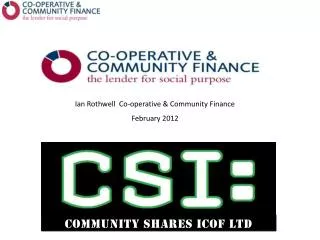Ian Rothwell Co-operative &amp; Community Finance February 2012