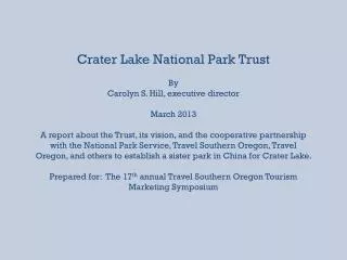 Crater Lake National Park Trust By Carolyn S. Hill, executive director March 2013