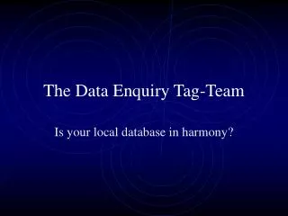 The Data Enquiry Tag-Team