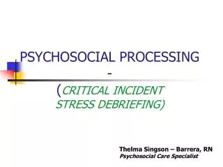PSYCHOSOCIAL PROCESSING - ( CRITICAL INCIDENT STRESS DEBRIEFING)