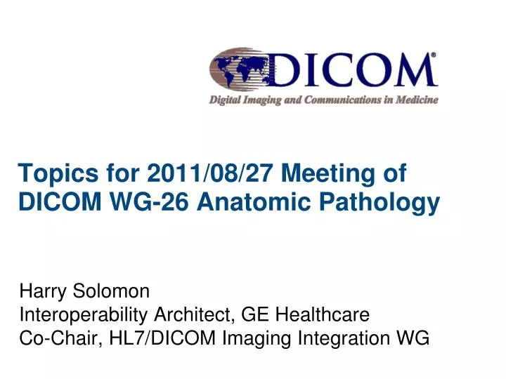 topics for 2011 08 27 meeting of dicom wg 26 anatomic pathology