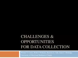 CHALLENGES &amp; OPPORTUNITIES FOR DATA COLLECTION