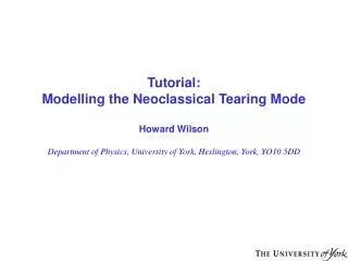 Tutorial: Modelling the Neoclassical Tearing Mode Howard Wilson