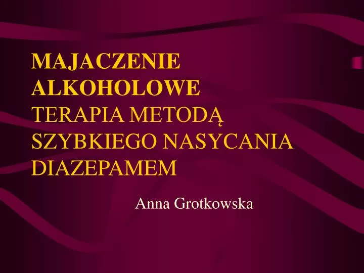 majaczenie alkoholowe terapia metod szybkiego nasycania diazepamem