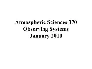 Atmospheric Sciences 370 Observing Systems January 2010