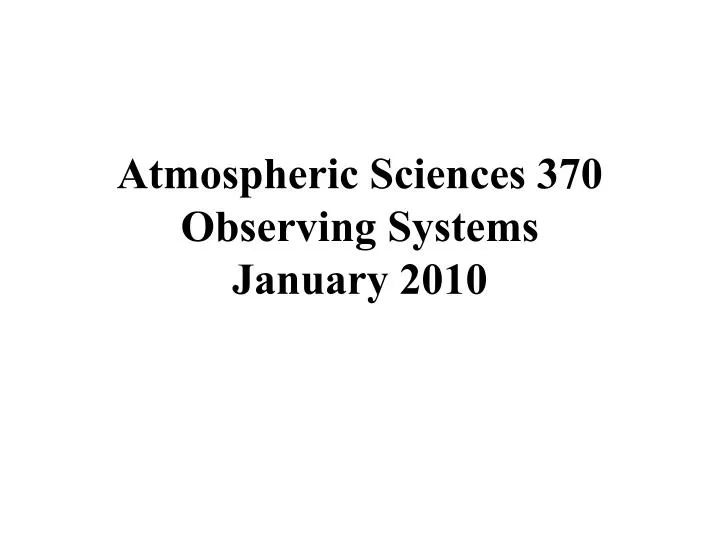 atmospheric sciences 370 observing systems january 2010