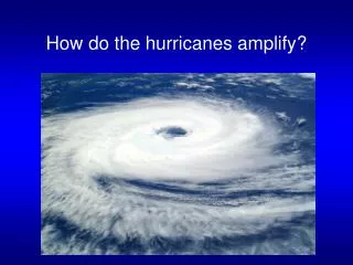 How do the hurricanes amplify?