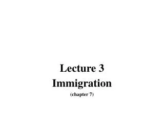 Lecture 3 Immigration (chapter 7)