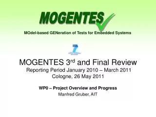 MOGENTES 3 rd and Final Review Reporting Period January 2010 – March 2011 Cologne, 26 May 2011