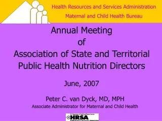 Peter C. van Dyck, MD, MPH Associate Administrator for Maternal and Child Health
