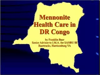 Mennonite Health Care in DR Congo by Franklin Baer Senior Advisor to I.M.A. for SANRU III