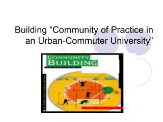 Building â€œCommunity of Practice in an Urban-Commuter Universityâ€