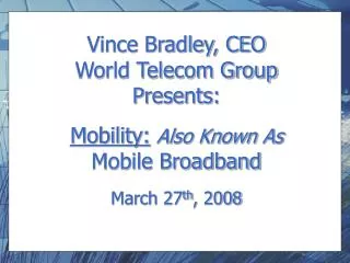 Vince Bradley, CEO World Telecom Group Presents: Mobility: Also Known As Mobile Broadband