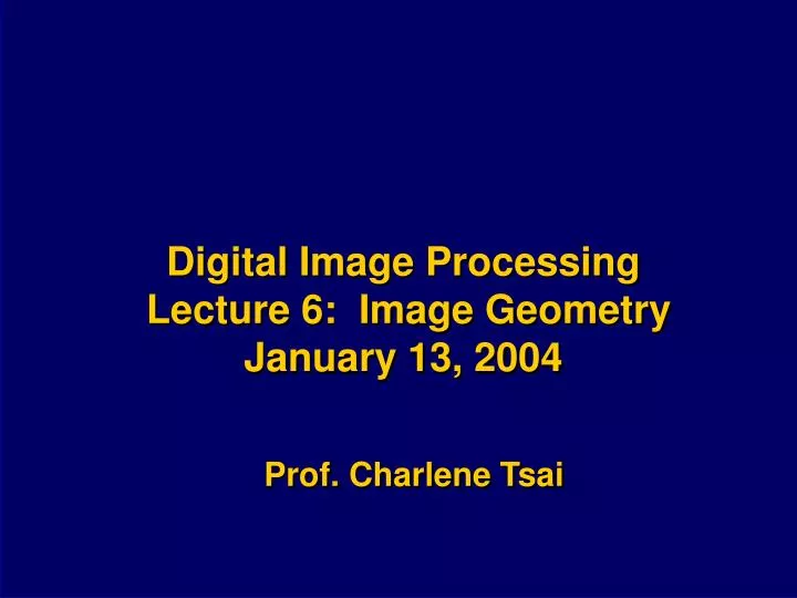 digital image processing lecture 6 image geometry january 13 2004