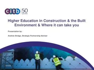 Higher Education in Construction &amp; the Built Environment &amp; Where it can take you