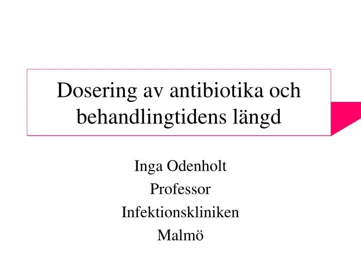 dosering av antibiotika och behandlingtidens l ngd