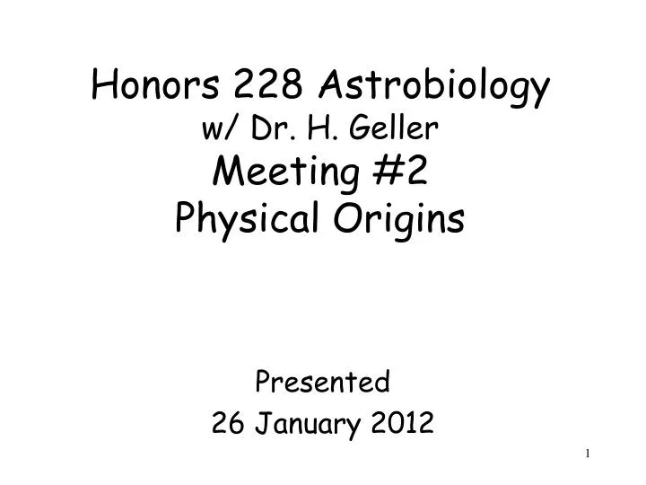 honors 228 astrobiology w dr h geller meeting 2 physical origins