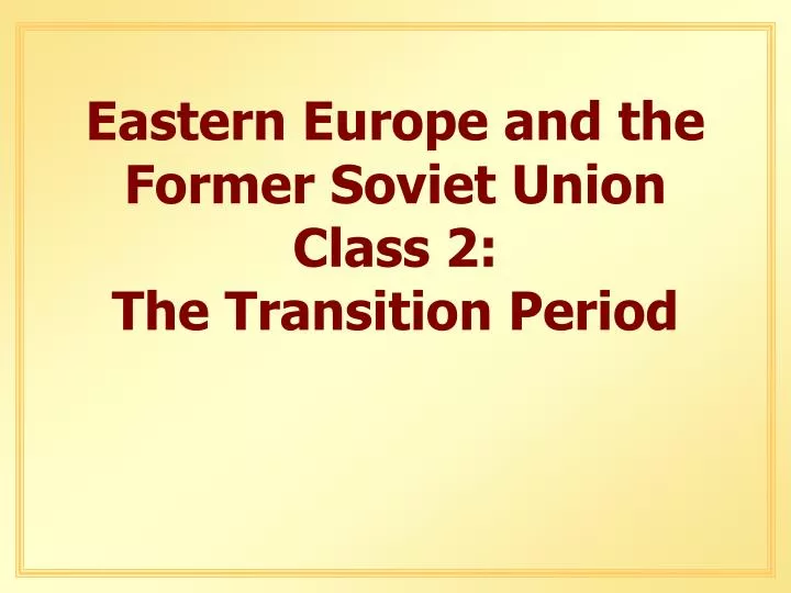 eastern europe and the former soviet union class 2 the transition period
