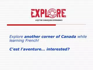 Explore another corner of Canada while learning French! C'est l'aventure... interested?
