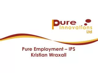 Pure Employment – IPS Kristian Wraxall