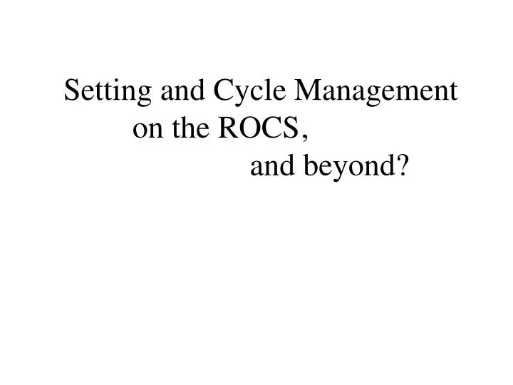 setting and cycle management on the rocs