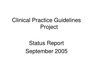 Clinical Practice Guidelines Project Status Report September 2005
