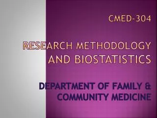 CMED-304 Research Methodology and Biostatistics Department of Family &amp; Community Medicine