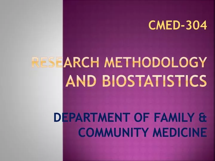 cmed 304 research methodology and biostatistics department of family community medicine