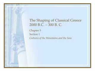 The Shaping of Classical Greece 2000 B.C. – 300 B. C.