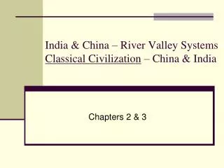 India &amp; China – River Valley Systems Classical Civilization – China &amp; India