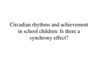 Circadian rhythms and achievement in school children: Is there a synchrony effect?