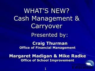 WHAT’S NEW? Cash Management &amp; Carryover