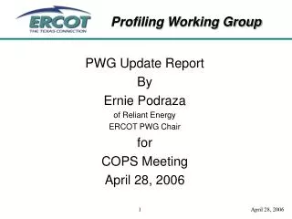 PWG Update Report By Ernie Podraza of Reliant Energy ERCOT PWG Chair for COPS Meeting