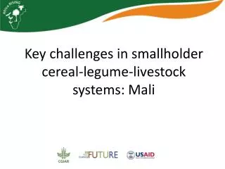 Key challenges in smallholder cereal-legume-livestock systems: Mali
