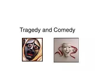 Tragedy and Comedy