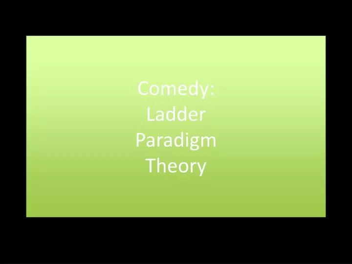 comedy ladder paradigm theory