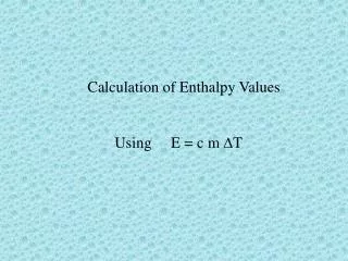 Calculation of Enthalpy Values Using E = c m D T