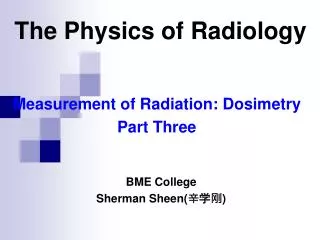 Measurement of Radiation: Dosimetry Part Three