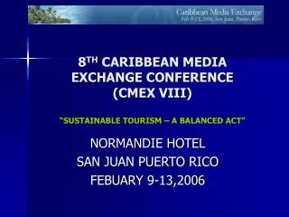 8 TH CARIBBEAN MEDIA EXCHANGE CONFERENCE (CMEX VIII) “SUSTAINABLE TOURISM – A BALANCED ACT”