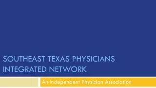 Southeast texas physicians INTEGRATED network