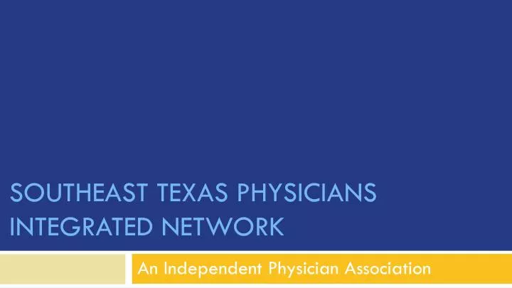 southeast texas physicians integrated network