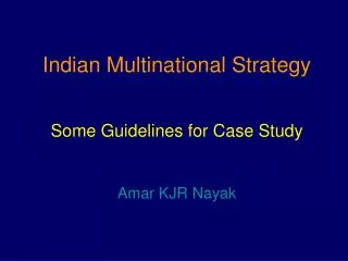 Indian Multinational Strategy Some Guidelines for Case Study Amar KJR Nayak
