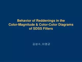 Behavior of Reddenings in the Color-Magnitude &amp; Color-Color Diagrams of SDSS Filters