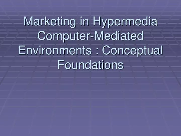 marketing in hypermedia computer mediated environments conceptual foundations