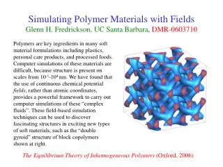 Simulating Polymer Materials with Fields Glenn H. Fredrickson, UC Santa Barbara, DMR-0603710