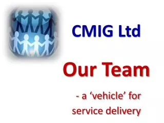 CMIG Ltd Our Team - a â€˜vehicleâ€™ for service delivery
